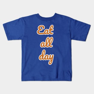 Eat all day Kids T-Shirt